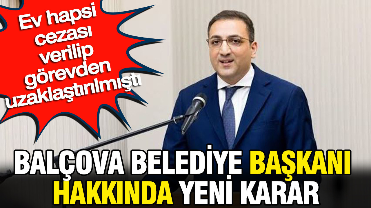 Balçova Belediye Başkanı hakkında karar: Ev hapsi cezası verilip görevden uzaklaştırılmıştı Haber gorseli